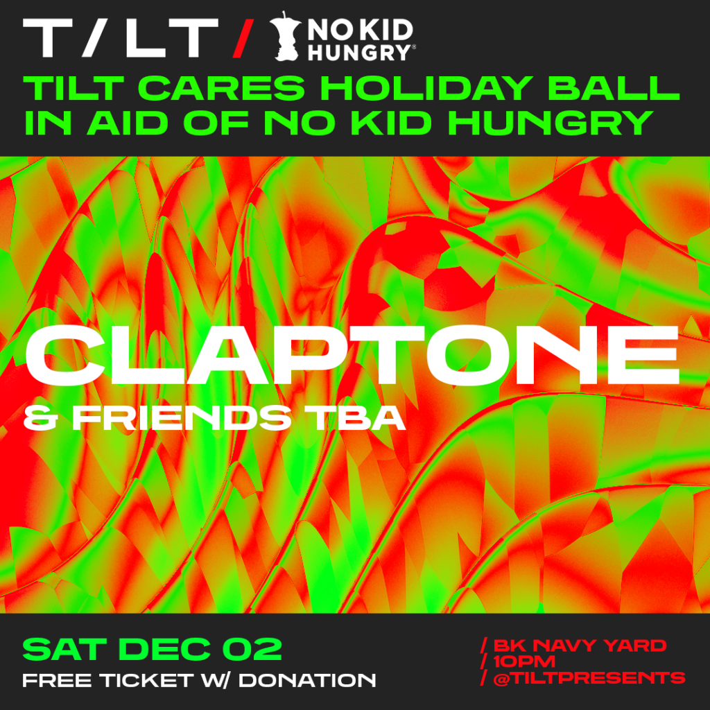 CLAPTONE AND FRIENDS TO HEADLINE THE TILT CARES HOLIDAY BALL AT THE BROOKLYN NAVY YARD IN NYC